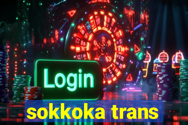 sokkoka trans